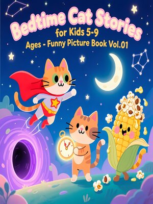 cover image of Bedtime Cat Stories for Kids 5-9 Ages--Funny Picture Book Volume01 (5 Stories in Total)